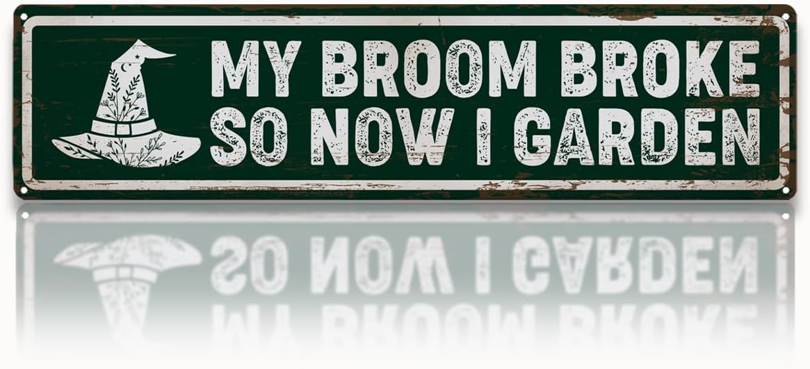 My Broom Broke So Now I Garden Metal Plaque, Rustic Farmhouse Wall Art for Yard Fence Porch, Funny Outdoor Decor