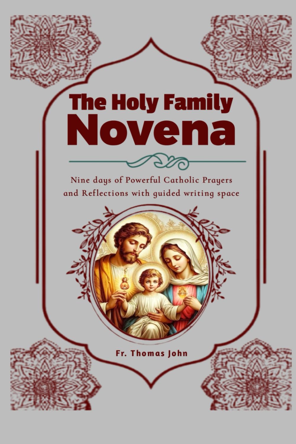The Holy Family Novena: Nine days of Powerful Catholic Prayers and Reflections with guided writing space