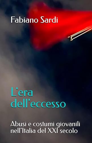 L'era dell'eccesso: Abusi e costumi giovanili nell'Italia del XXI secolo