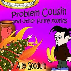 Problem Cousin and Other Funny Stories Audiobook By Alex Goodwin cover art