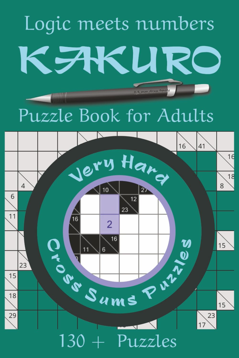 Kakuro Puzzle Book for Adults-Very Hard: Expert-Level Logic and Number Puzzles for Adults Who Want the Ultimate Mental Challenge
