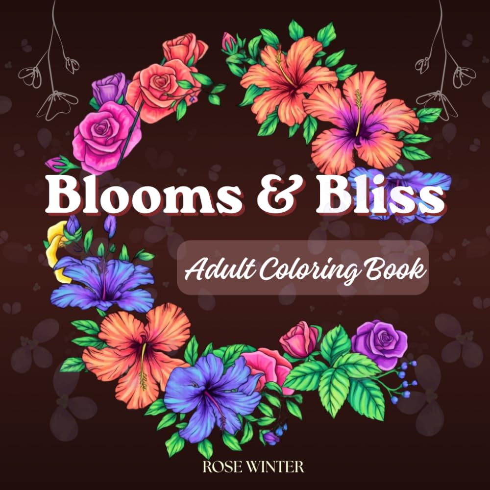 Blooms & Bliss: An Adult Coloring Book of 50 Flowers, Botanicals & Floral Designs for Stress Relief and Relaxation