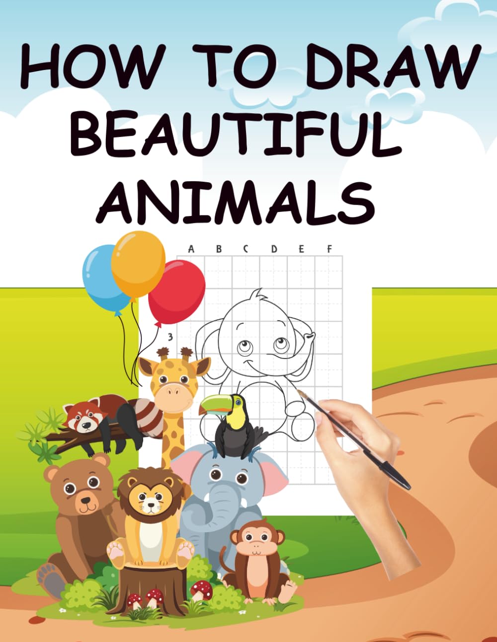 HOW TO DRAW BEAUTIFUL ANIMALS FOR KIDS: Learn to Draw Beautiful Animals with Easy Step-by-Step Instructions for Kids