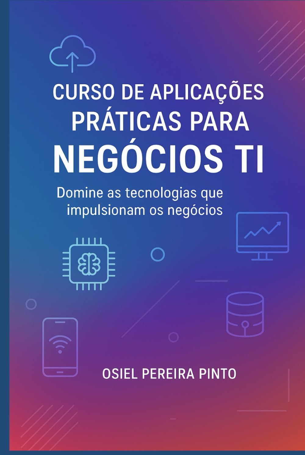 Curso de Aplicações Práticas para Negócios TI: Domine as tecnologias que impulsionam os negócios
