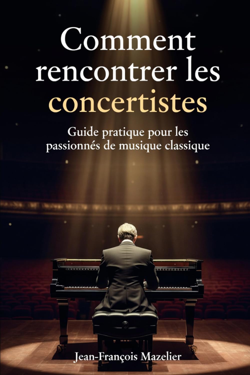 Comment rencontrer les concertistes?: Guide pratique pour les passionnés de musique classique (Apprécier la musique classique)