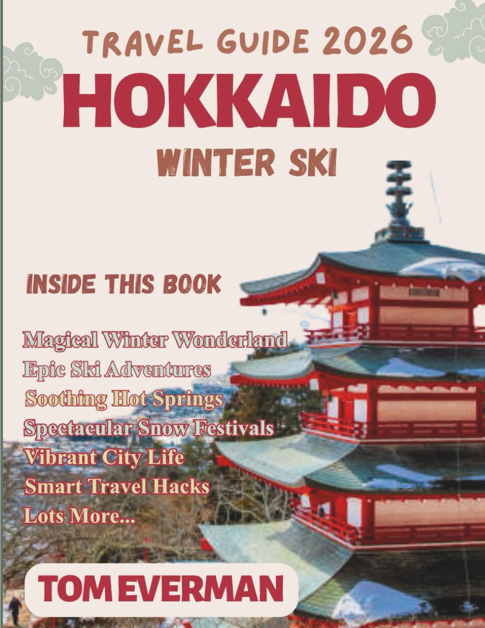 Hokkaido Winter Ski Travel Guide 2026 (Full Colour): Explore Niseko, Sapporo, Rusutsu & Furano— Ski Resorts, Snow Destinations, Onsen Escapes, Itineraries, Festivals, Food & Insider Planning Tips