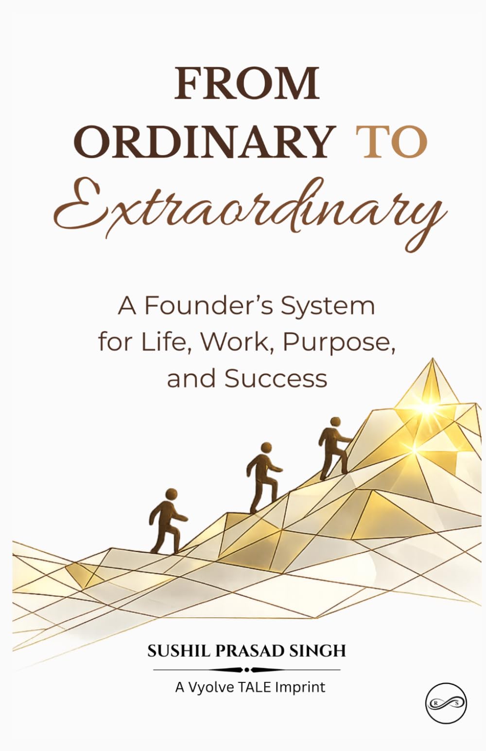 From Ordinary to Extraordinary: A Founder’s System for Life, Work, Purpose, and Success