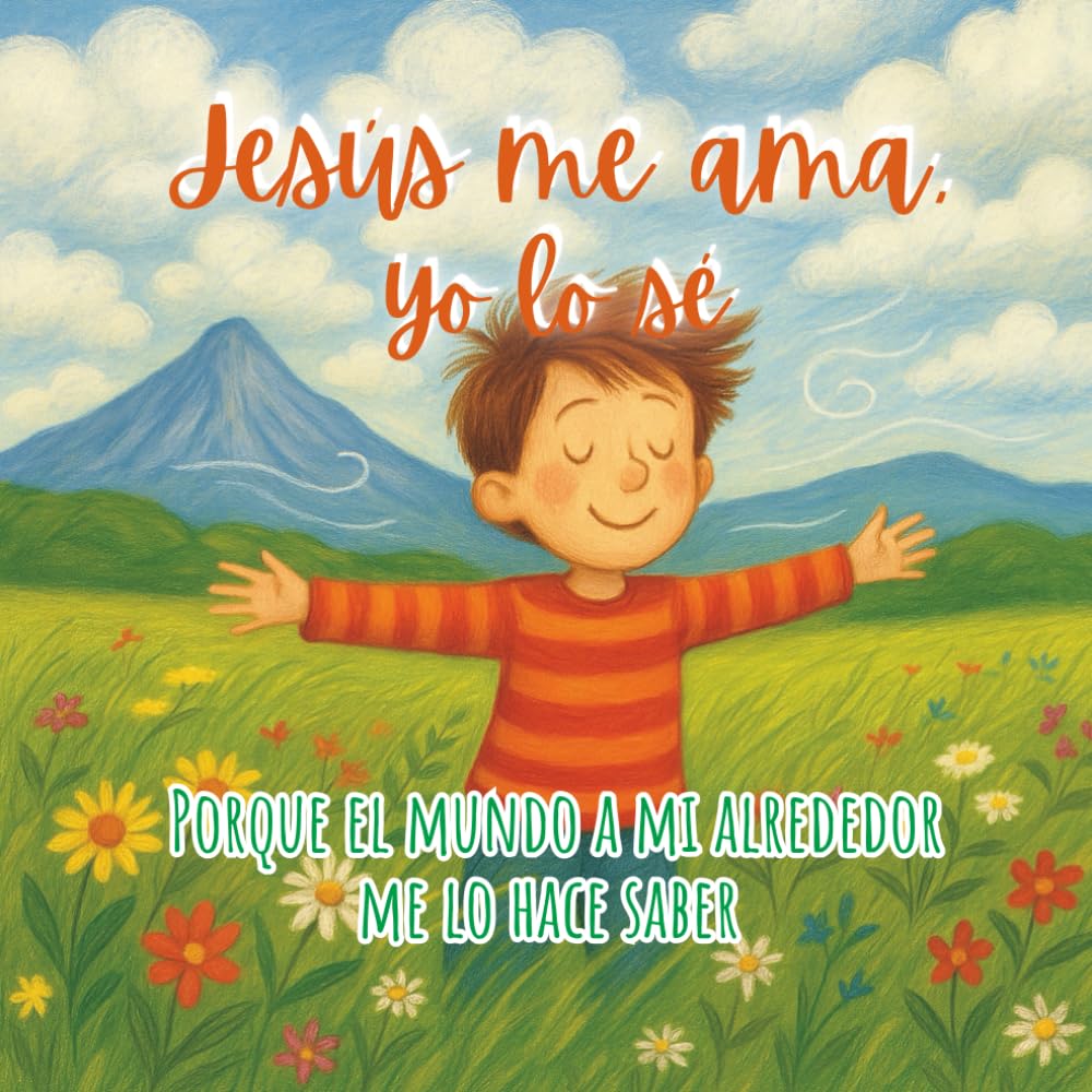 Jesús me ama, yo lo sé: Porque el mundo a mi alrededor me lo hace saber