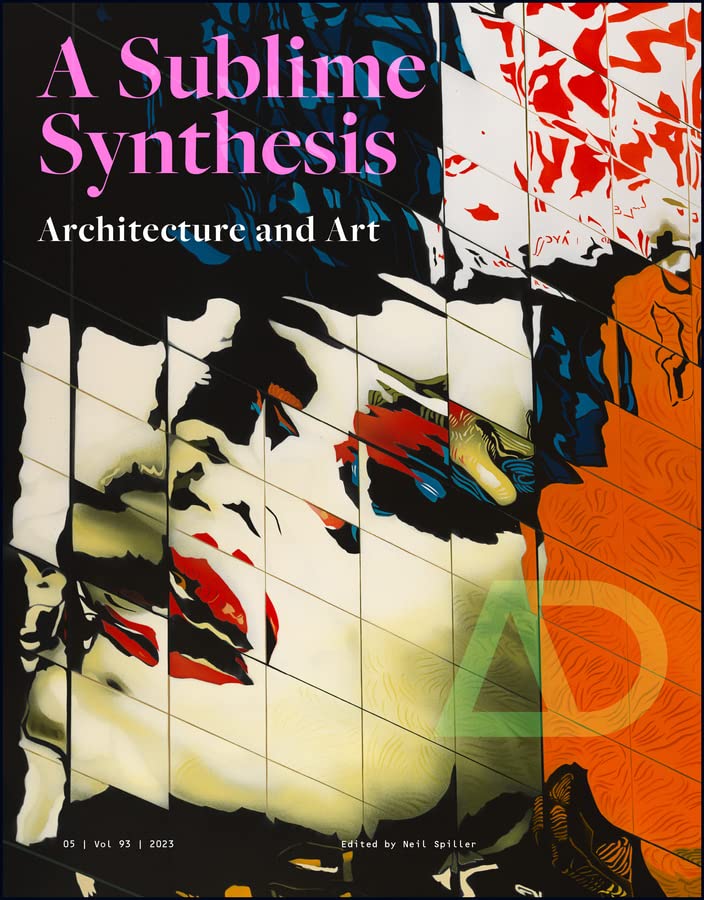 Art and Architecture: A Sublime Synthesis: 93 (Architectural Design)