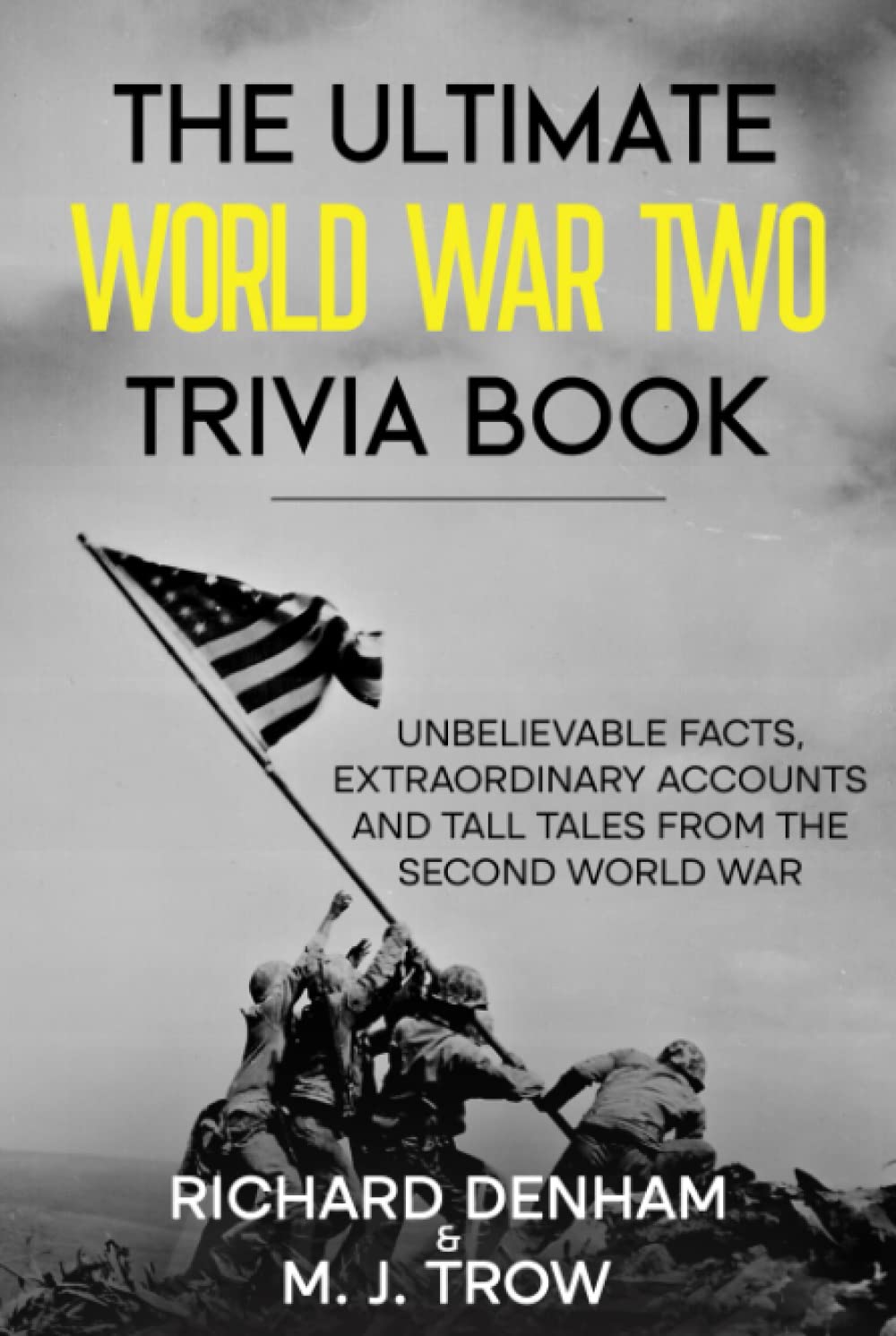 The Ultimate World War Two Trivia Book: Unbelievable Facts, Extraordinary Accounts and Tall Tales from the Second World War