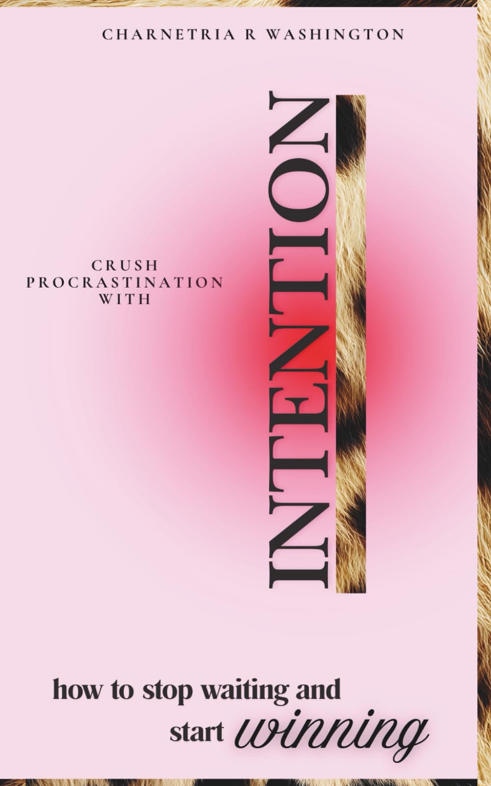 Crush Procrastination With Intention: how to stop waiting and start winning