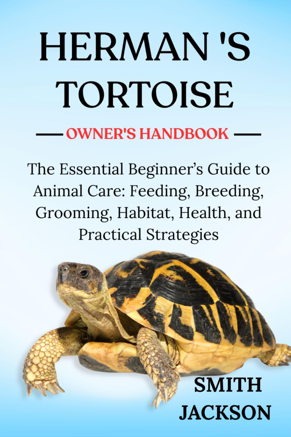 HERMANN’S TORTOISE: The Essential Beginner’s Guide to Animal Care: Feeding, Breeding, Grooming, Habitat, Health, and Practical Strategies