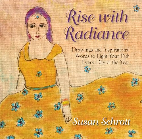 Rise with Radiance: Drawings and Inspirational Words to Light Your Path Every Day of the Year (Radiance Series)