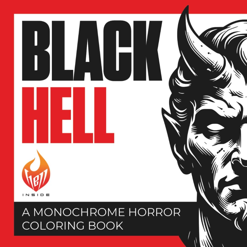 BLACK HELL: A Monochrome Horror Coloring Book: Black and White Dark Fantasy for Adults