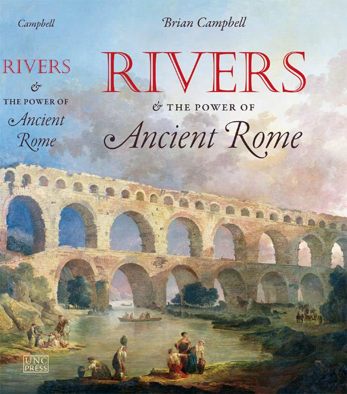 Rivers and the Power of Ancient Rome (Studies in the History of Greece and Rome)