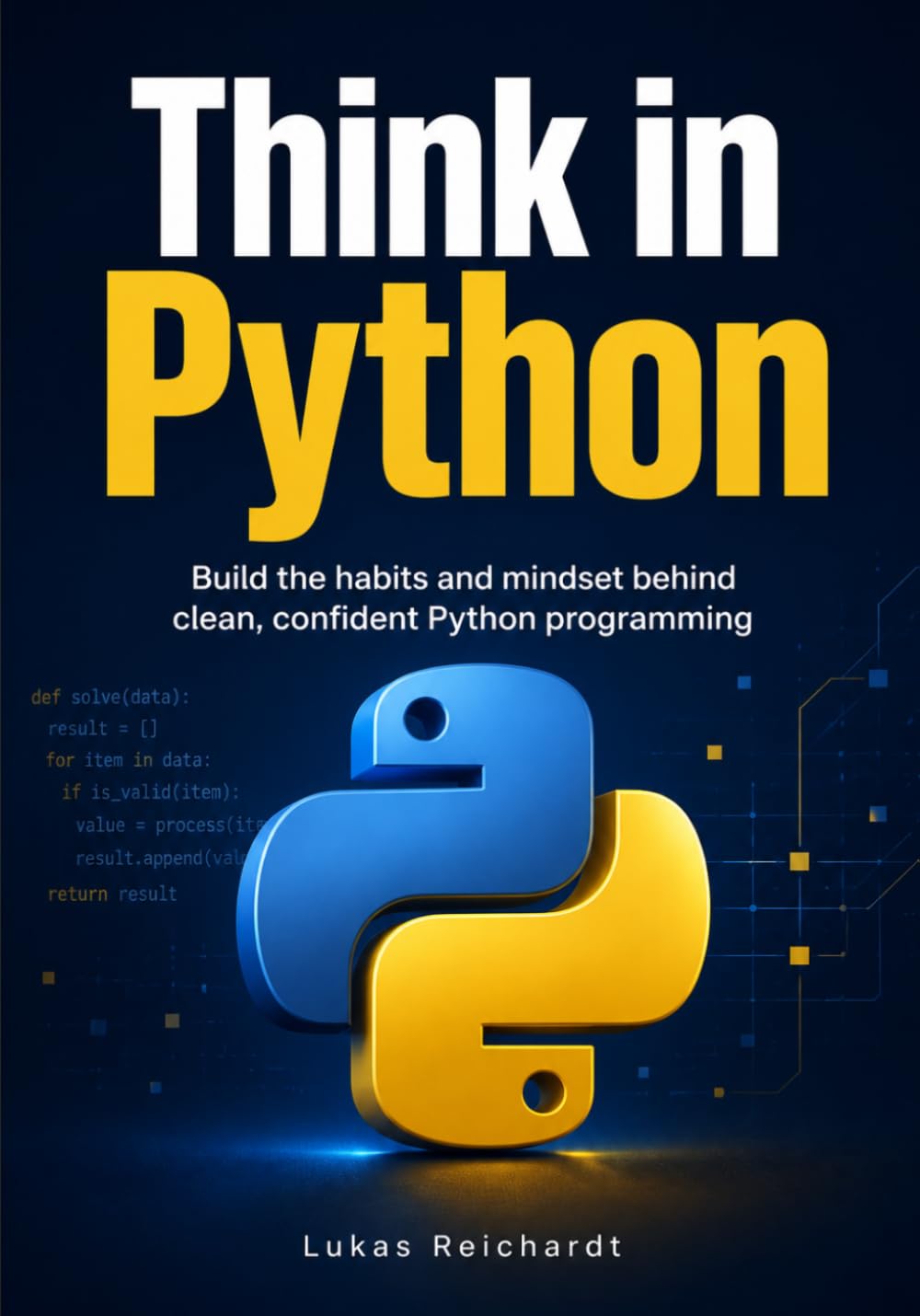 Think in Python: Build the habits and mindset behind clean, confident Python programming