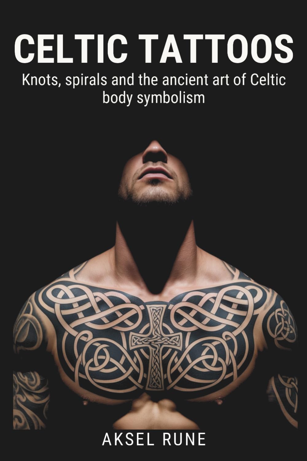 Celtic Tattoos: Knots, spirals and the ancient art of Celtic body symbolism (Global Tattoo Traditions)