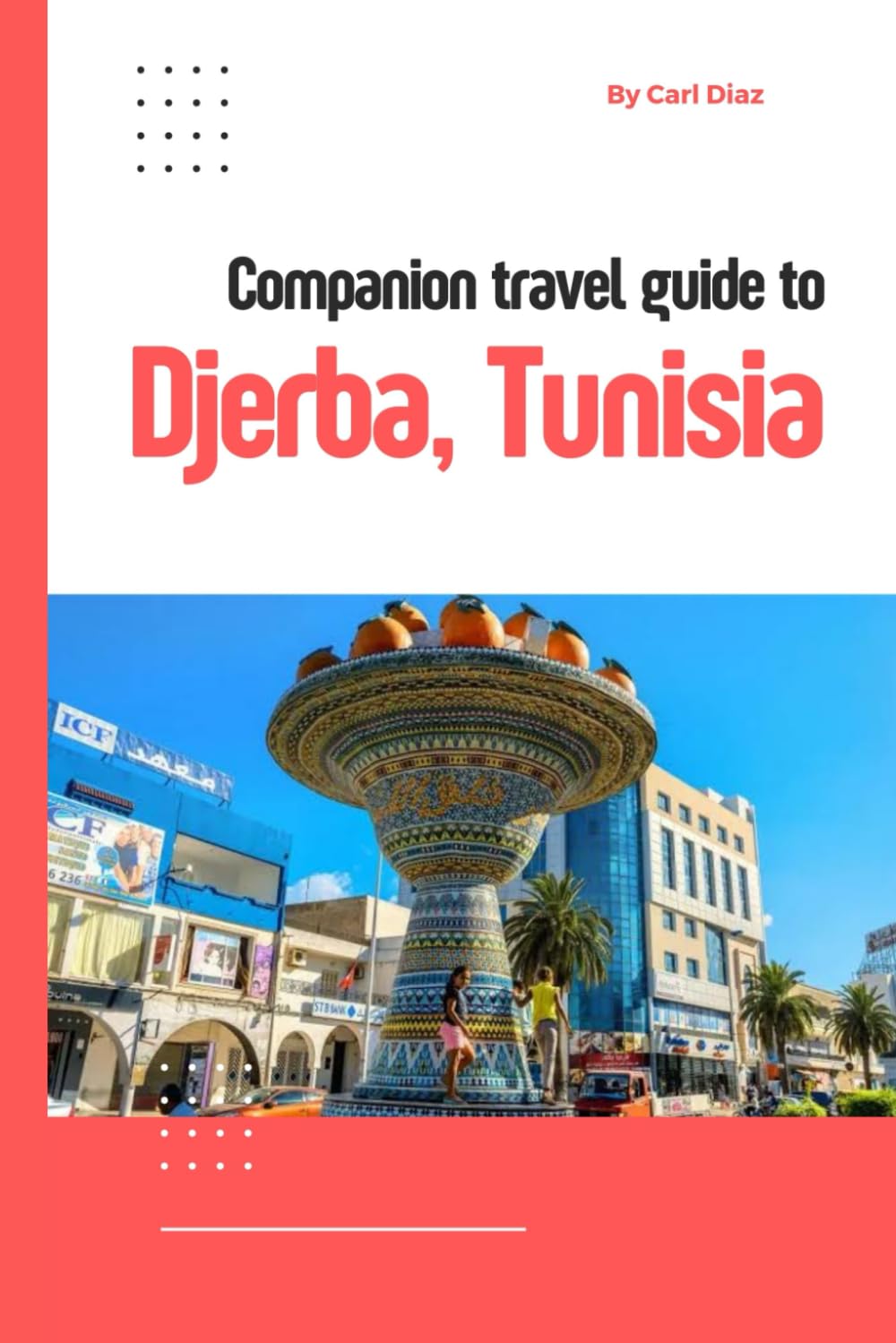 Companion travel guide to Djerba, Tunisia - Explore like a local in this tropical paradise: Must see, Must do activities, Top attractions! Insider and ... (Unveiling Wonders: Adventurer's Guidebook)