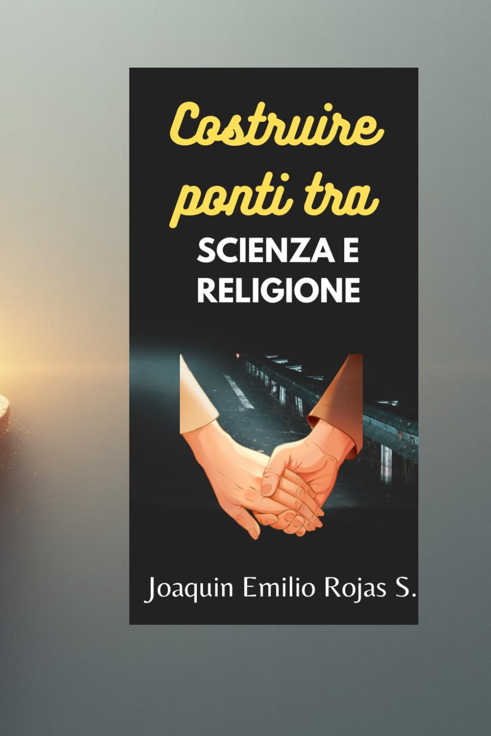 COSTRUIRE PONTI TRA SCIENZA E RELIGIONE (CONSTRUYENDO PUENTES ENTRE LA CIENCIA Y LA RELIGION)