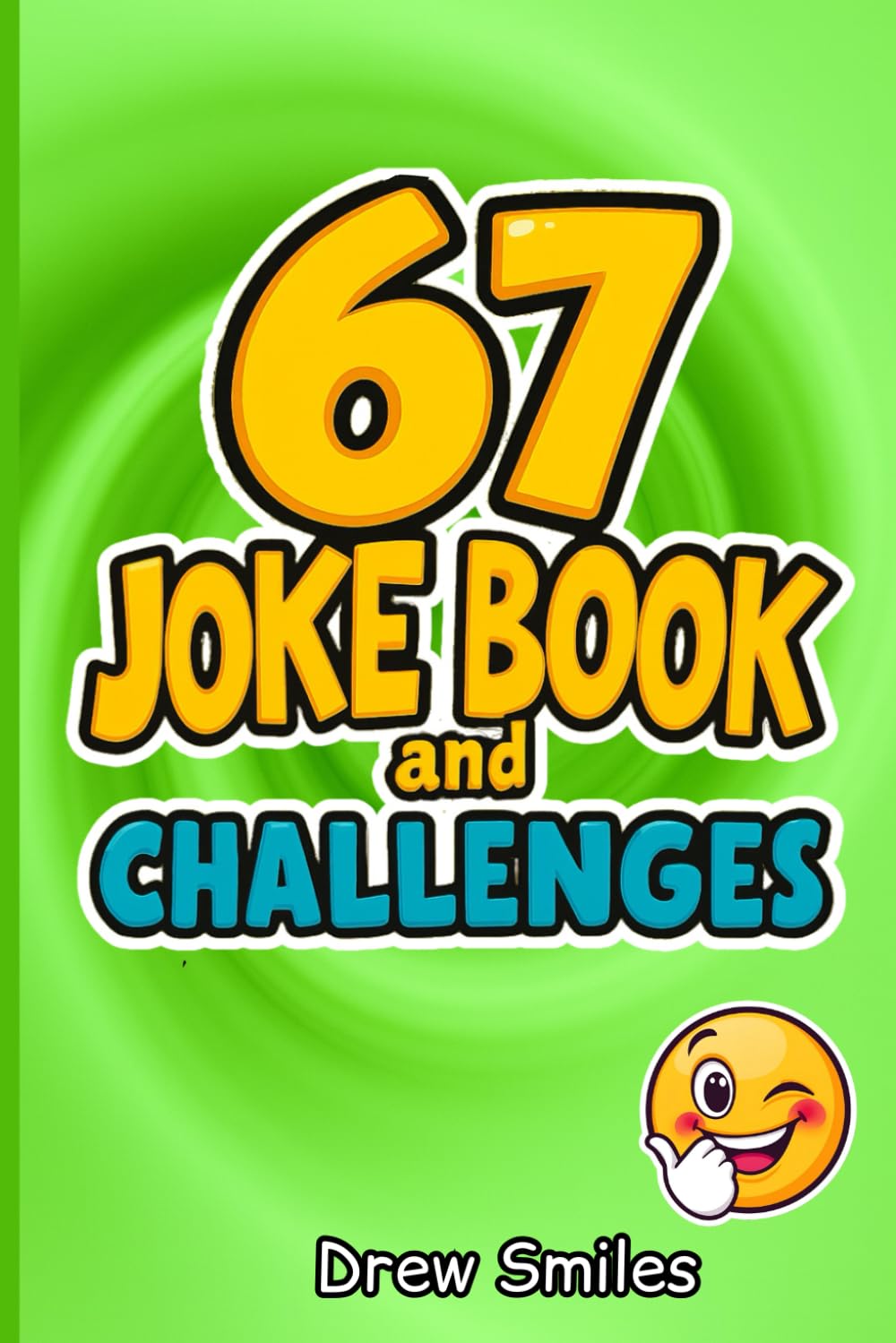 Six Seven 67 Meme Joke Book and Challenges: Funny Viral Social Media Trend Jokes Challenge for Kids Teens and Gen Z for Boys or Girls