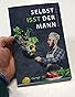 Selbst isst der Mann: Das Kochbuch für Männer, Anfänger & Talentfreie ...