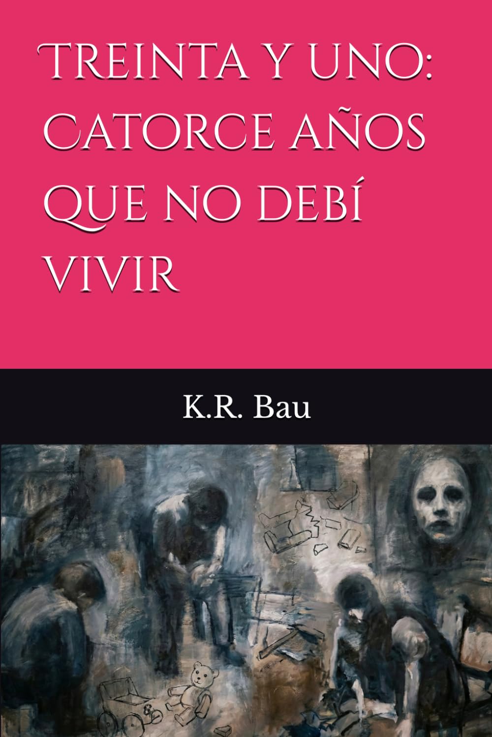 Treinta y uno: Catorce años que no debí vivir