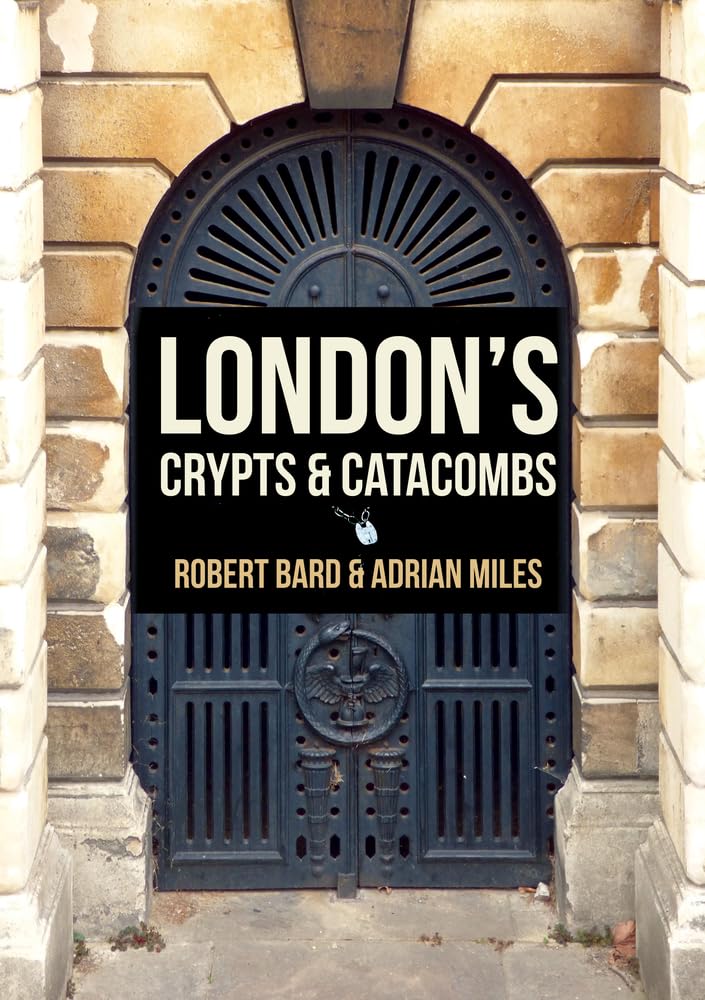 London's Crypts and Catacombs - Bard, Robert