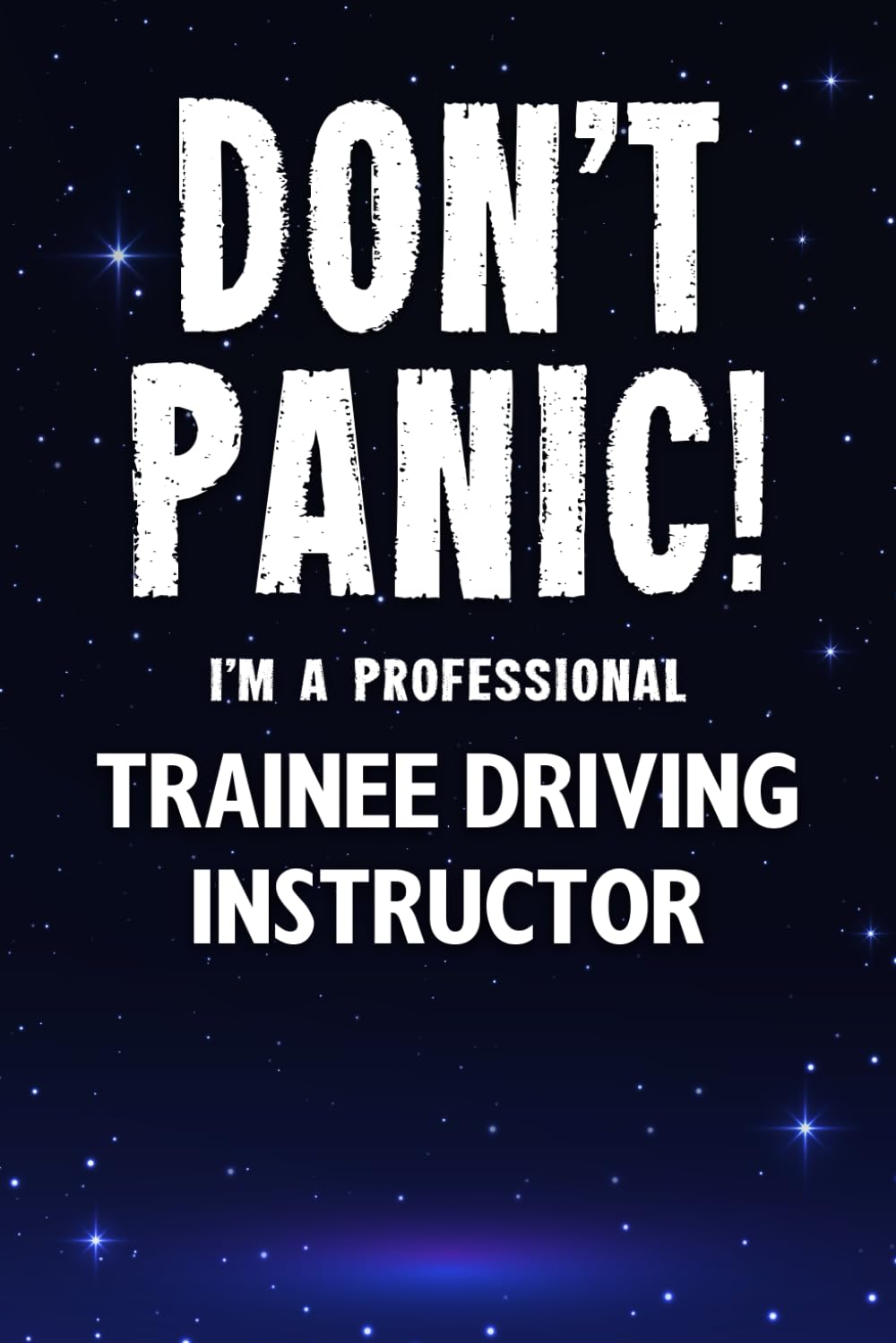 Don't Panic! I'm A Professional Trainee Driving Instructor: Customized 100 Page Lined Notebook Journal Gift For A Busy Trainee Driving Instructor : Greeting Or Birthday Card Alternaive.