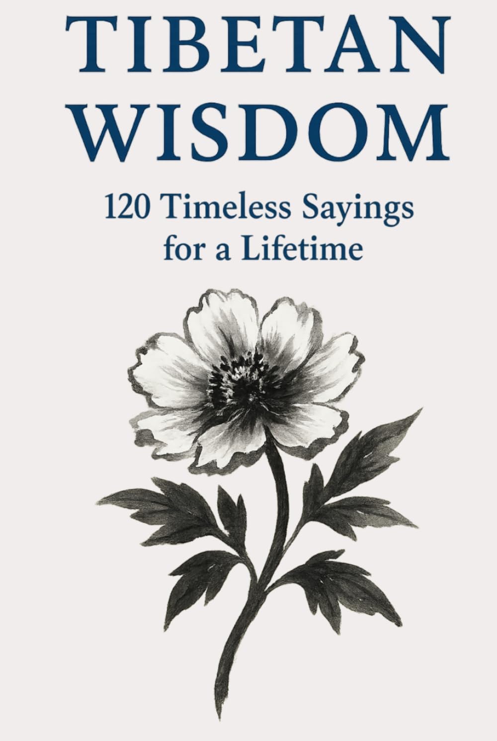 Tibetan Wisdom: 120 Timeless Sayings for a Lifetime: A curated collection of classic Tibetan proverbs designed for reflection, calm living, and ... (Timeless Wisdom from Around the World)