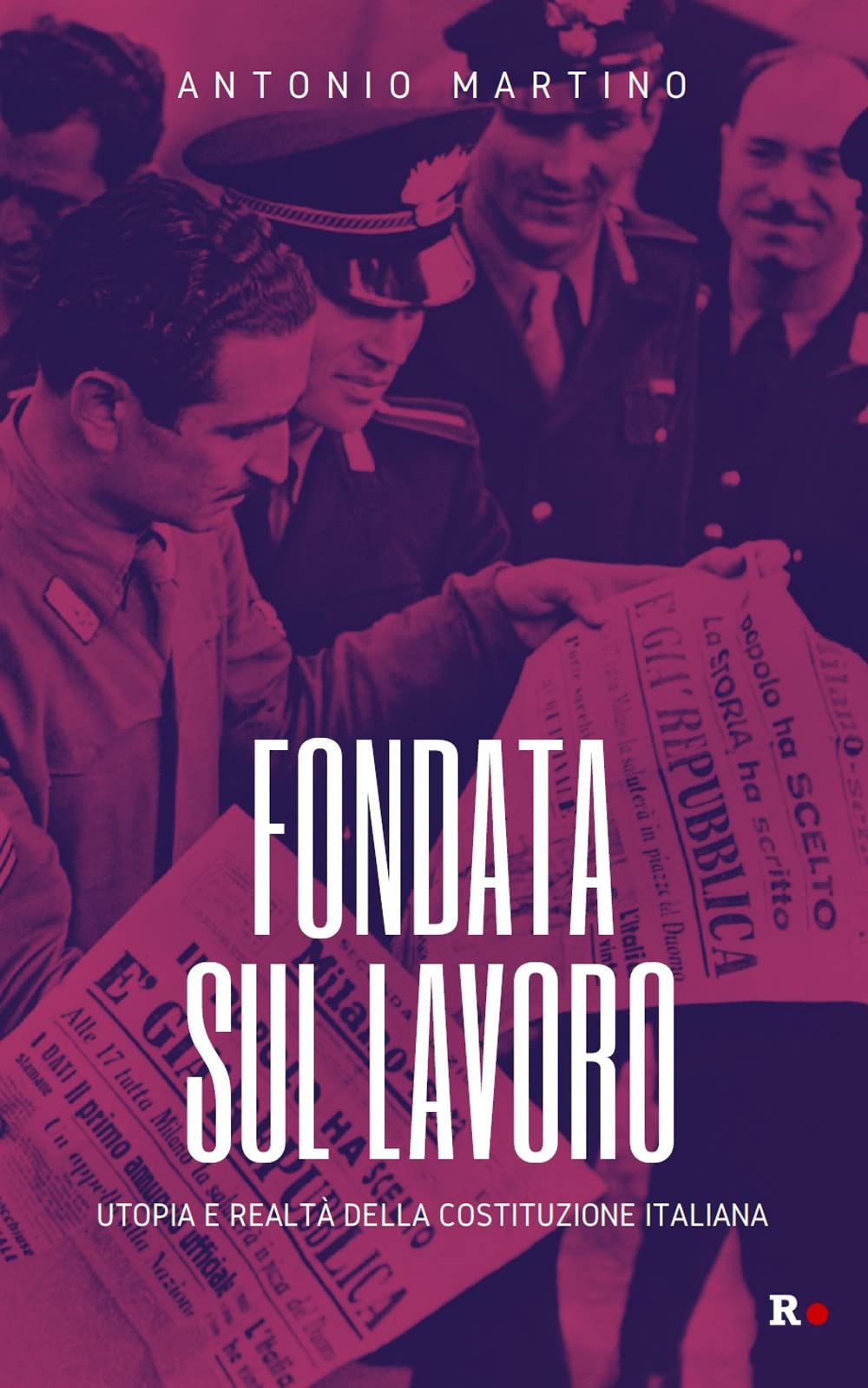 Fondata Sul Lavoro. Utopia E Realtà Della Costituzione Italiana - 4
