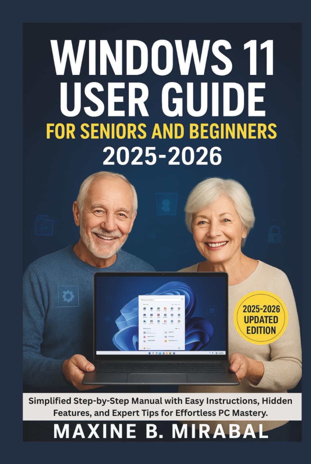 Windows 11 User Guide For Seniors and Beginners 2025-2026: Simplified Step-by-Step Manual with Easy Instructions, Hidden Features, and Expert Tips for ... Made Simple for Seniors and Beginners)