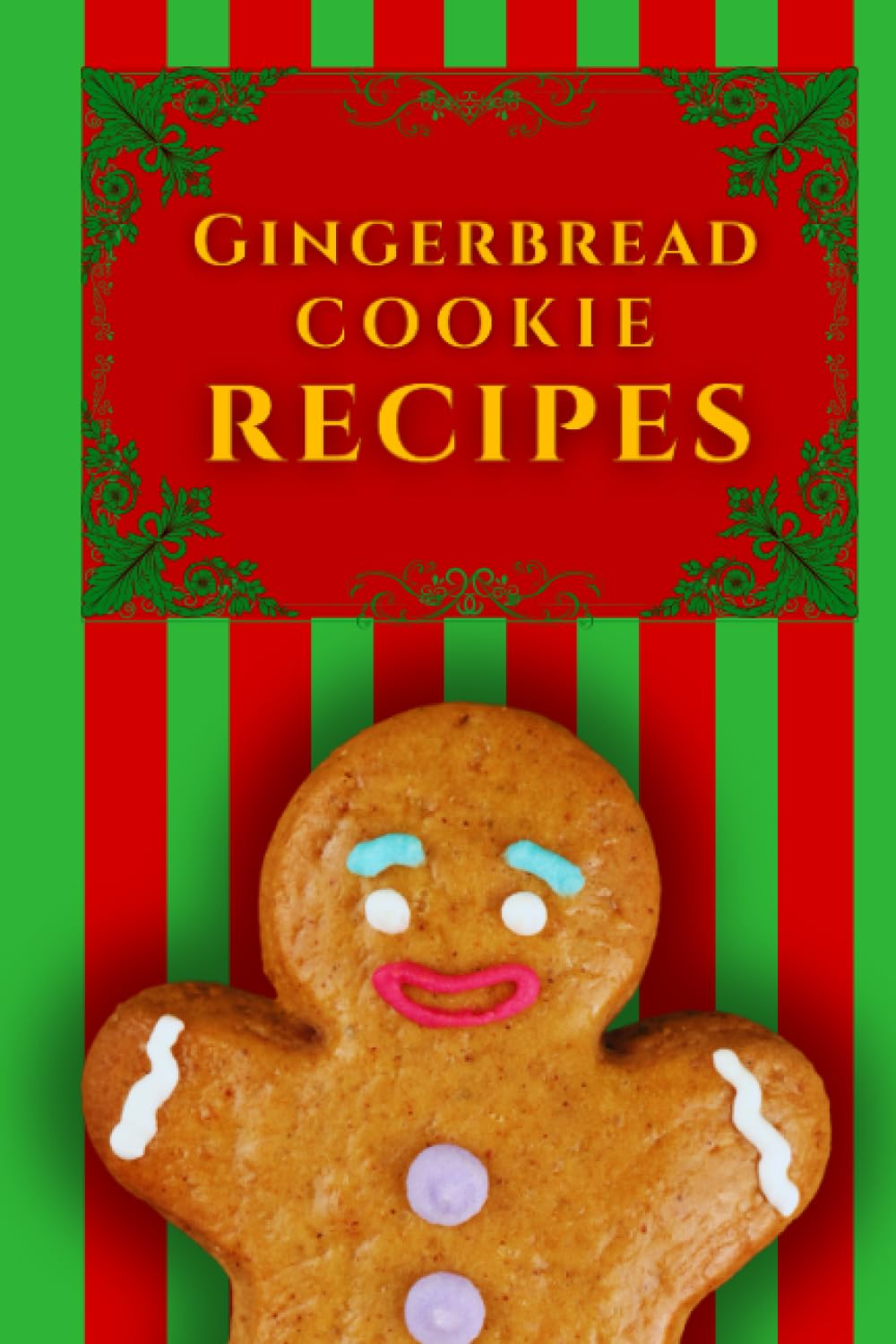Gingerbread Cookie Recipes: Christmas Cookbook for Beginners to Build a Magical Atmosphere