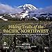 Hiking Trails of the Pacific Northwest: Northern California, Oregon, Washington, Southwestern British Columbia