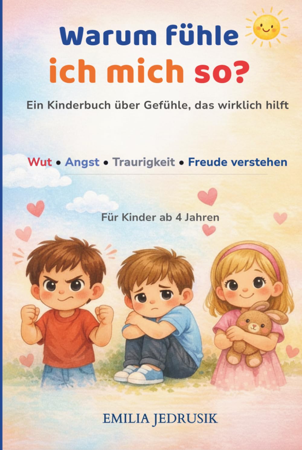Warum fühle ich mich so? – Ein Kinderbuch über Gefühle, das wirklich hilft: Wut • Angst • Traurigkeit • Freude verstehen – Für Kinder ab 4 Jahren