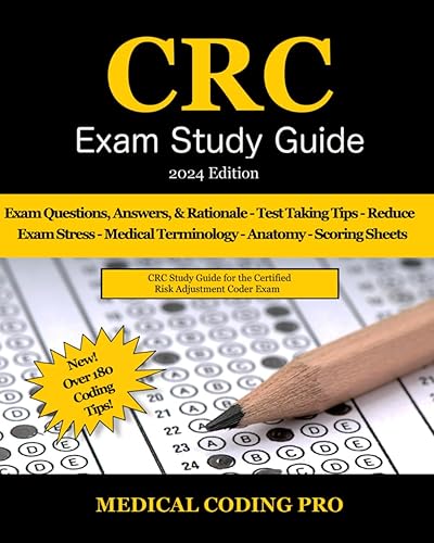 CRC Exam Study Guide - 2024 Edition: 150 Certified Risk Adjustment Coder Practice Exam Questions, Answers, and Rationale, Over 180 Coding Tips! Medical Terminology, Common Anatomy, and Scoring Sheets