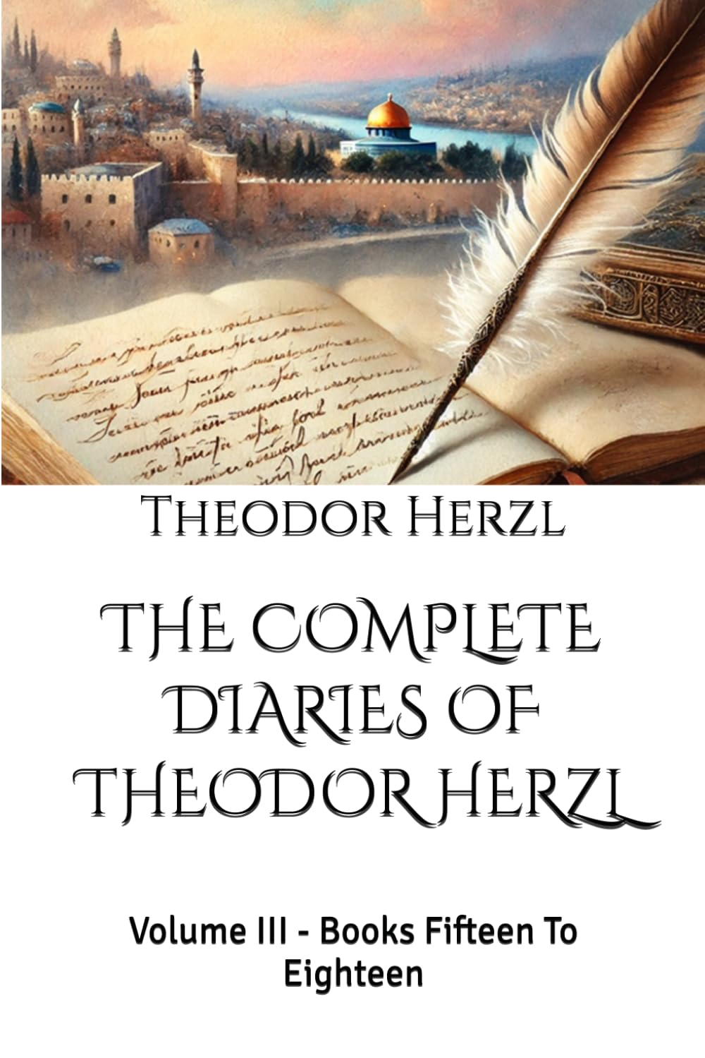 THE COMPLETE DIARIES OF THEODOR HERZL: Volume III - Books Fifteen To Eighteen