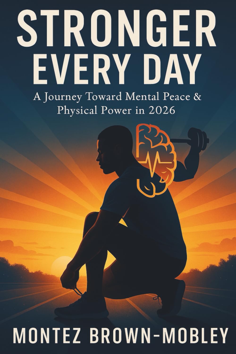 STRONGER EVERY DAY: A Journey Toward Mental Peace & Physical Power in 2026