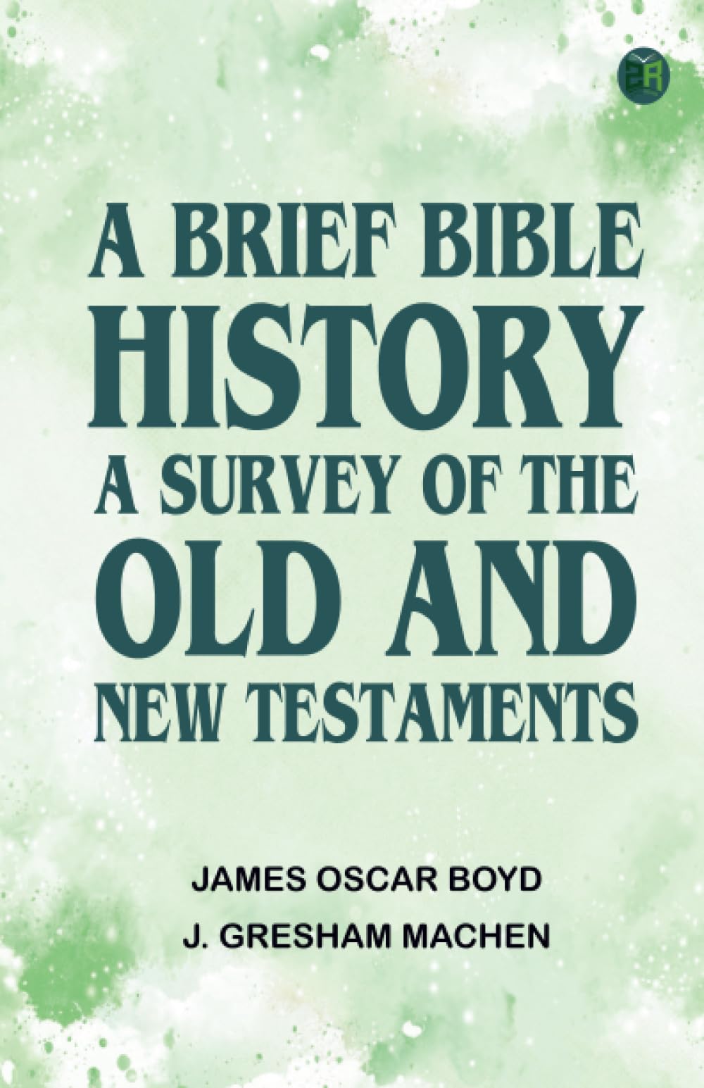 A Brief Bible History: A Survey of the Old and New Testaments