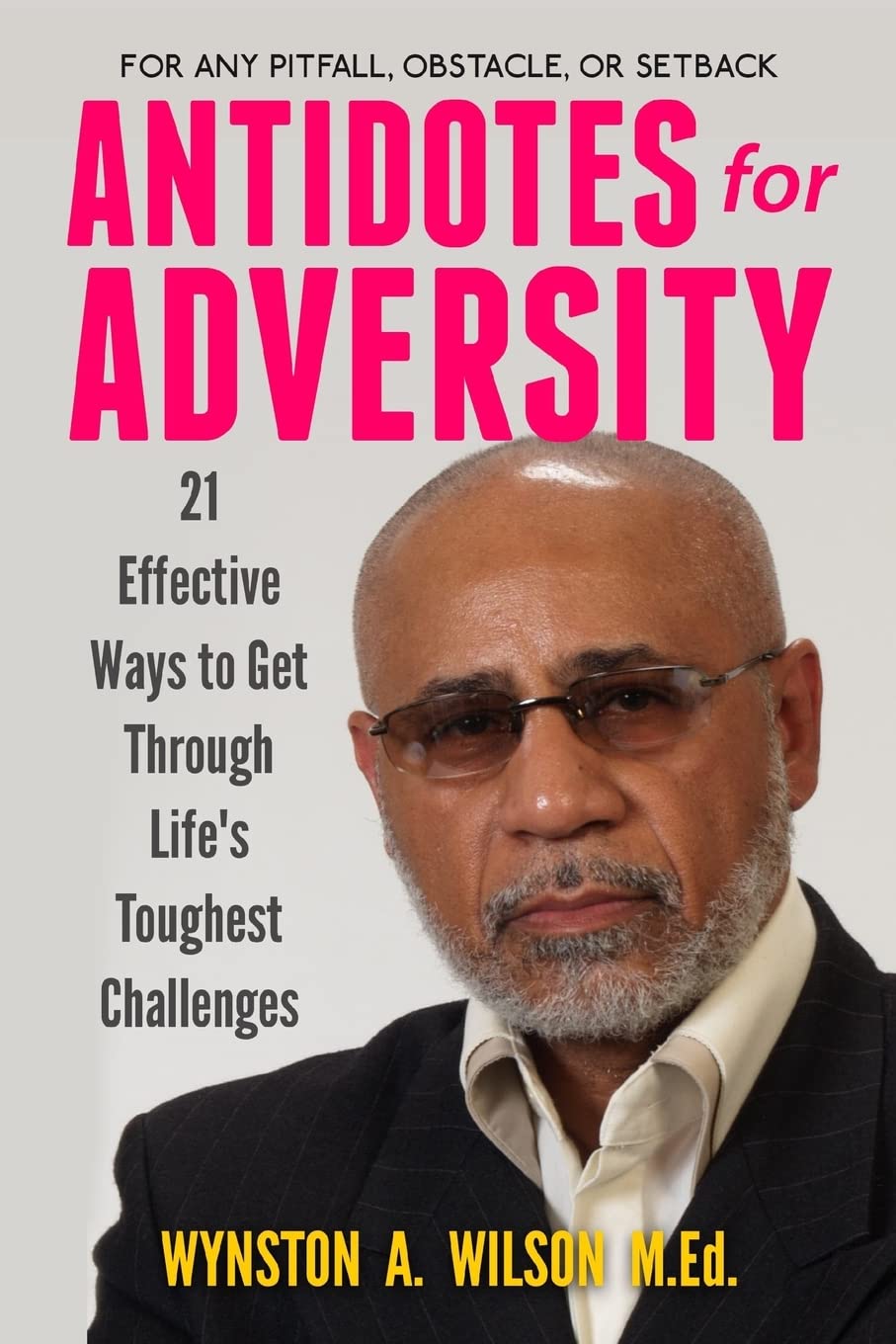 Antidotes for Adversity: 21 Effective Ways to Get Through Life's Toughest Challenges