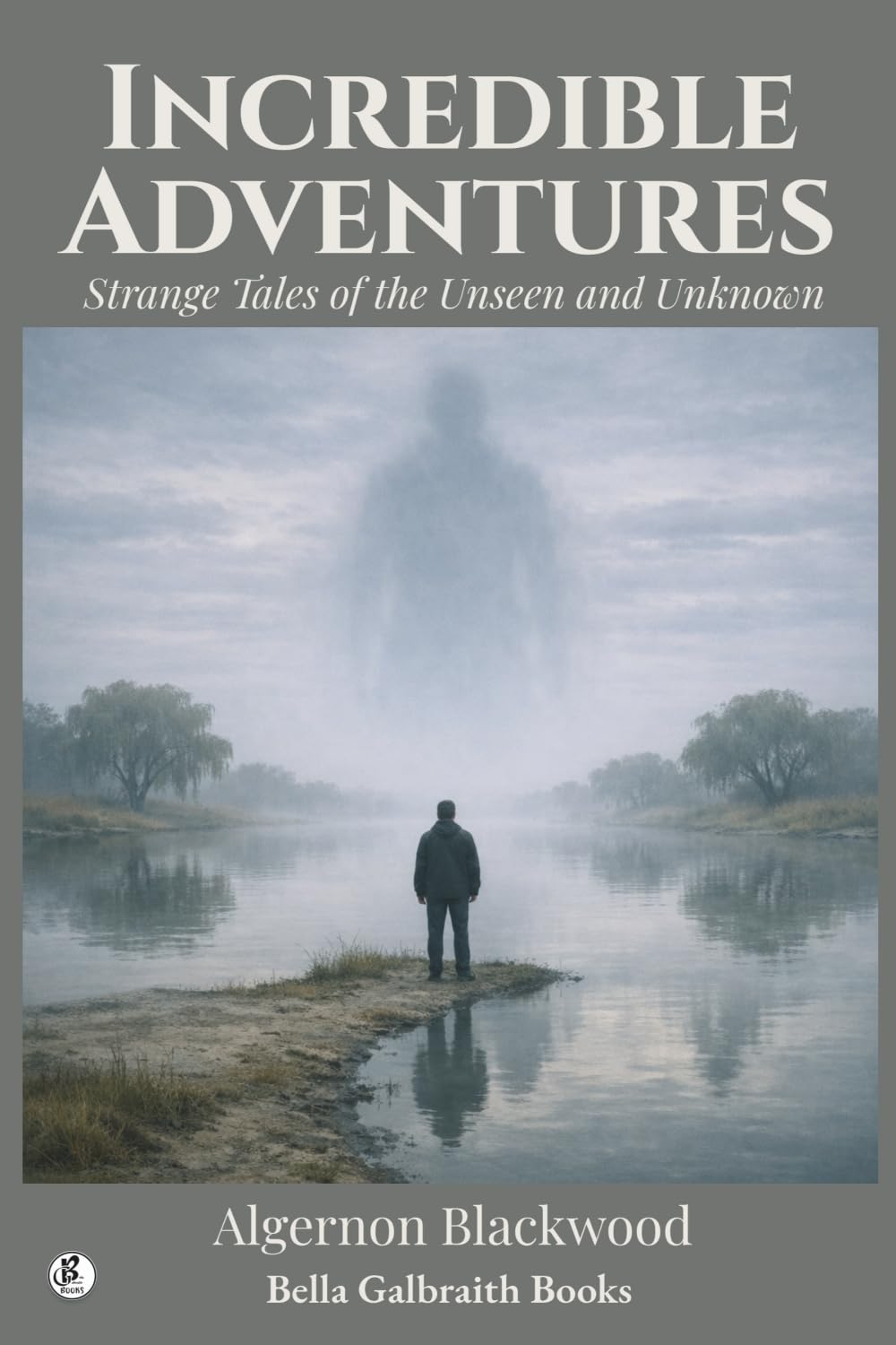 Incredible Adventures: Strange Tales of the Unseen and Unknown