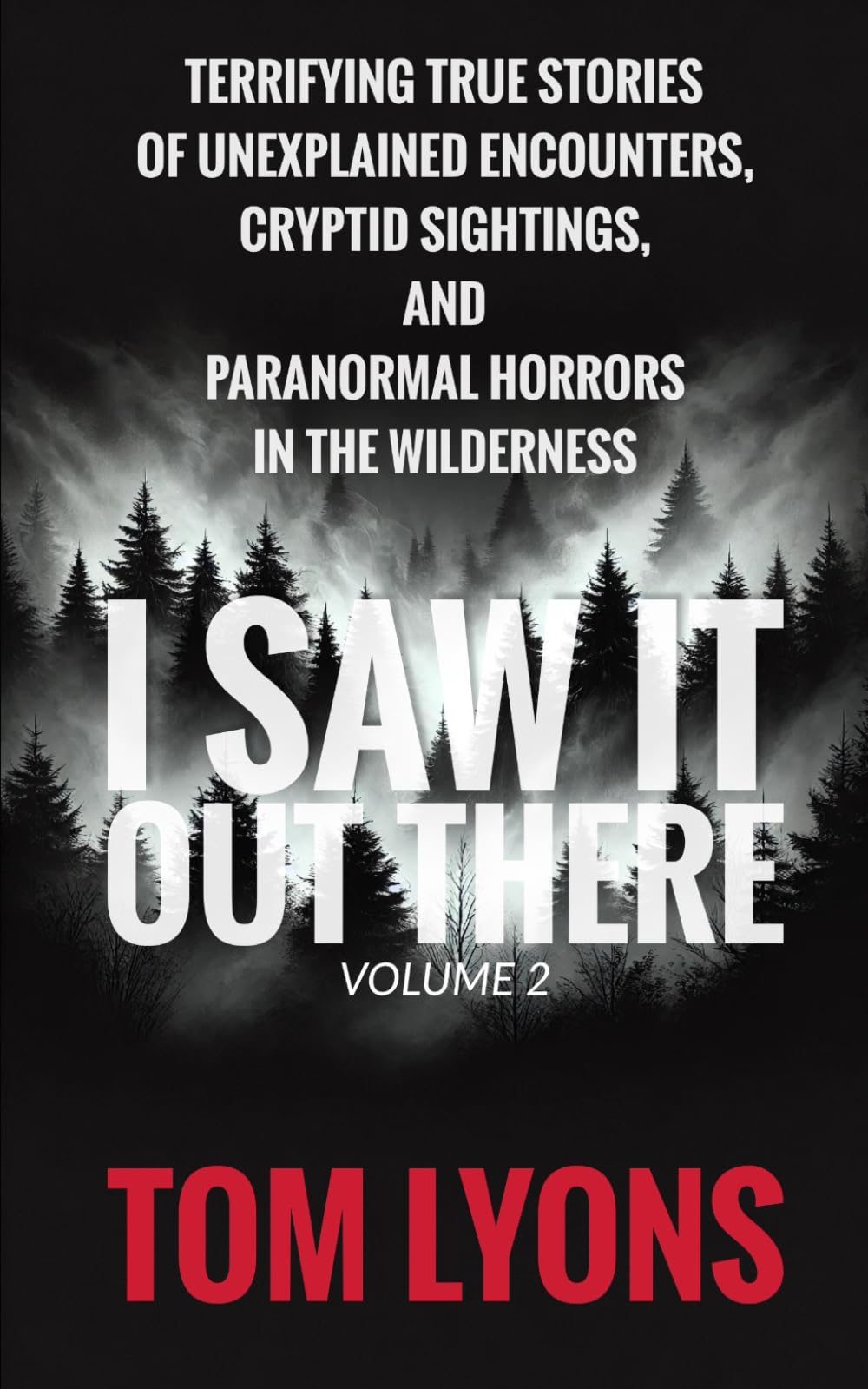 I Saw It Out There, Volume 2: Terrifying True Stories of Unexplained Encounters, Cryptid Sightings, and Paranormal Horrors in the Wilderness