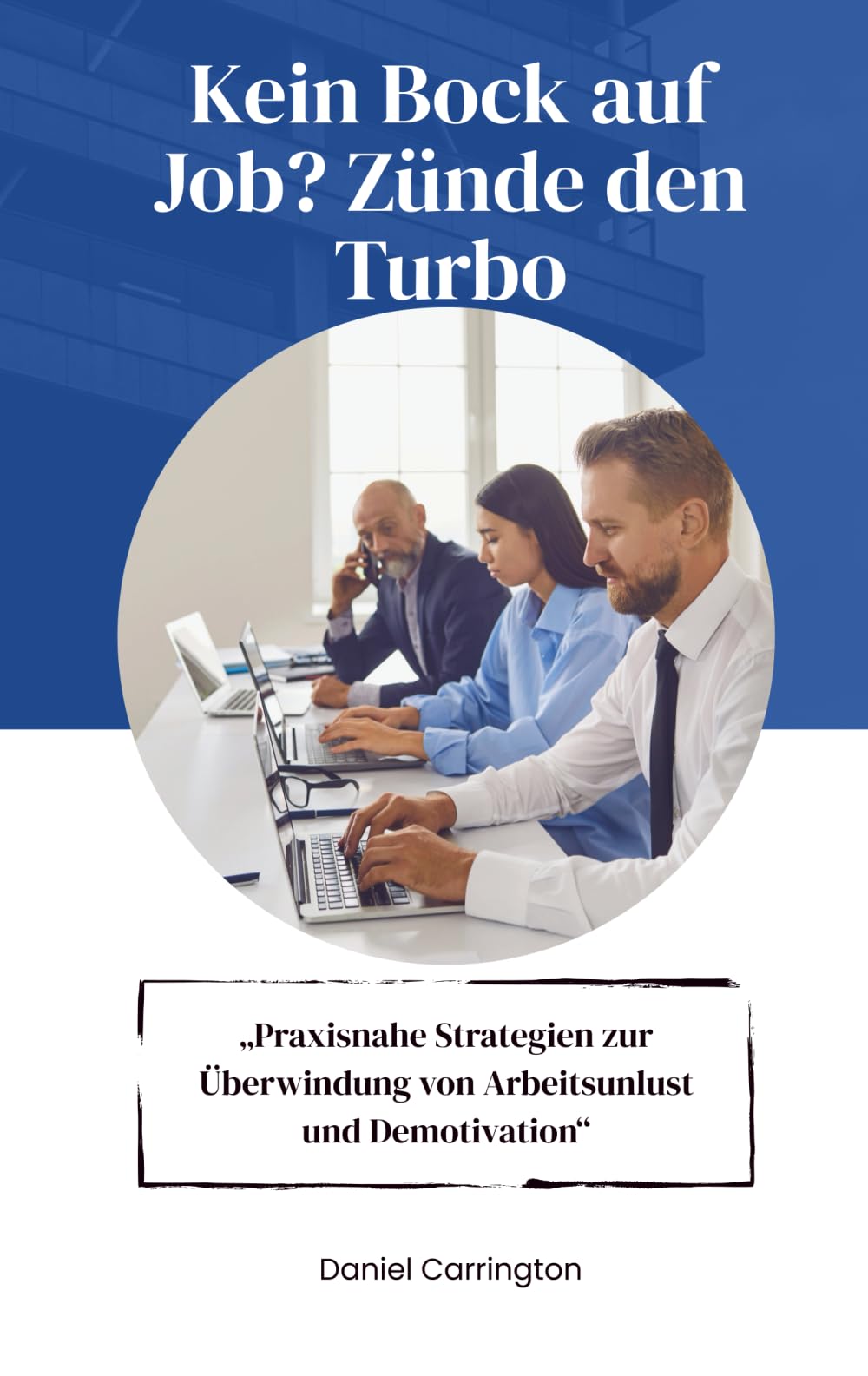 Kein Bock auf Job? Zünde den Turbo: Praxisnahe Strategien zur Überwindung von Arbeitsunlust und Demotivation