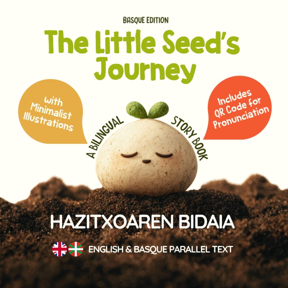 The Little Seed’s Journey (Basque Edition): A Bilingual English-Basque Picture Book for Kids with Parallel Text and QR Code for Pronunciation (Learn Basque)