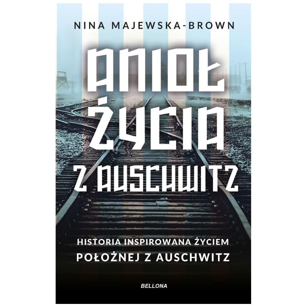 Anioł życia z Auschwitz.: Historia inspirowana życiem Położnej z Auschwitz