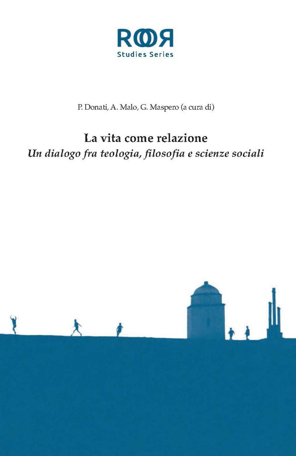 La Vita Come Relazione. Un Dialogo Fra Teologia, Filosofia E Scienze Sociali - 4