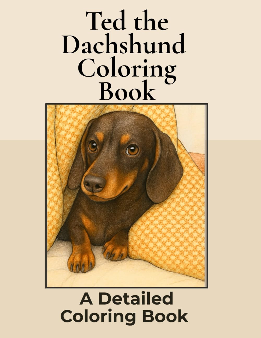 Ted the Dachshund Coloring Book: Over 100+ Detailed Portrait Coloring Pages to Color in! A Relaxing Realistic Coloring Book Featuring a Cute Sausage Dog! (Dachshund Detailed Coloring Books)