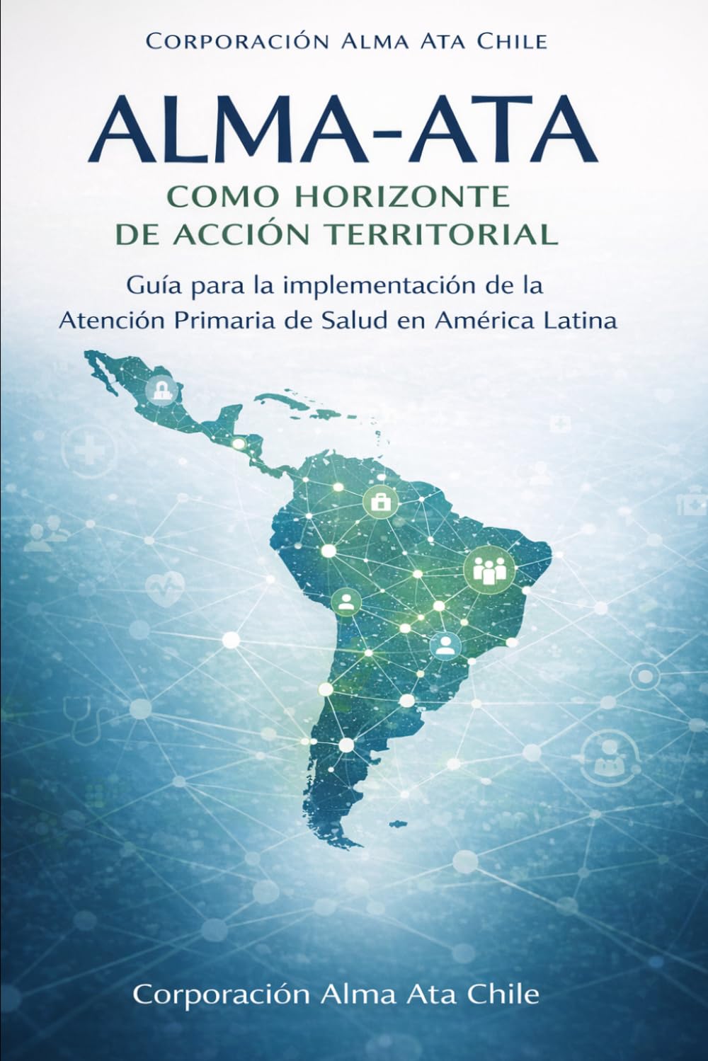 Alma-Ata como horizonte de acción territorial: Guía para la implementación de la Atención Primaria de Salud en América Latina