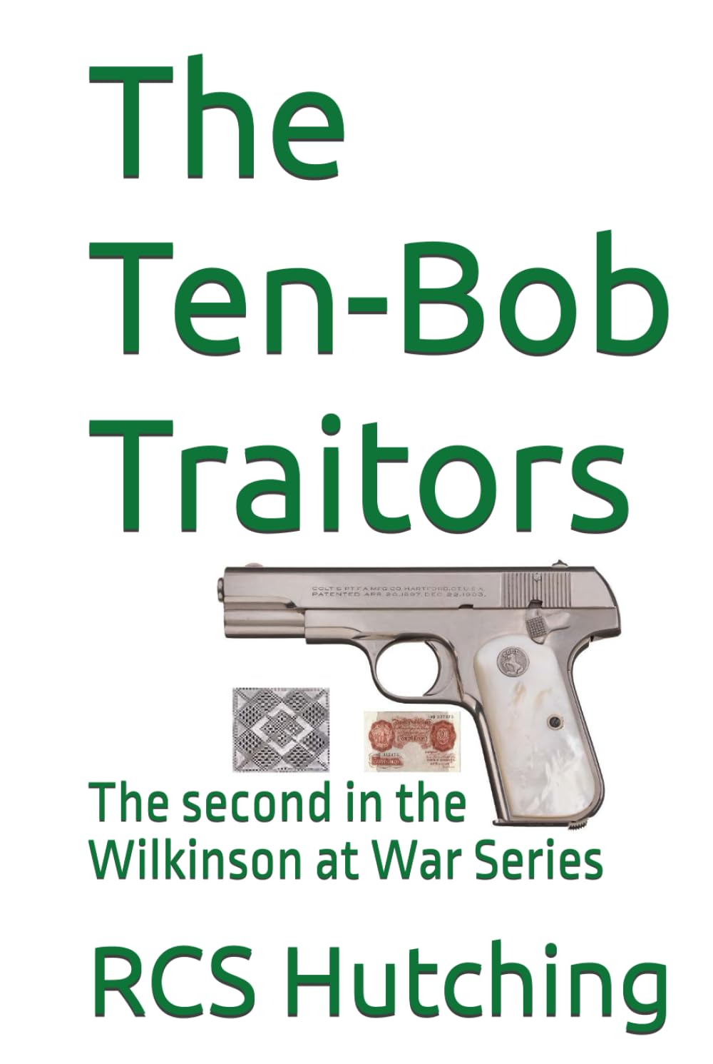 The Ten-Bob Traitors: The second in the Wilkinson at War Series