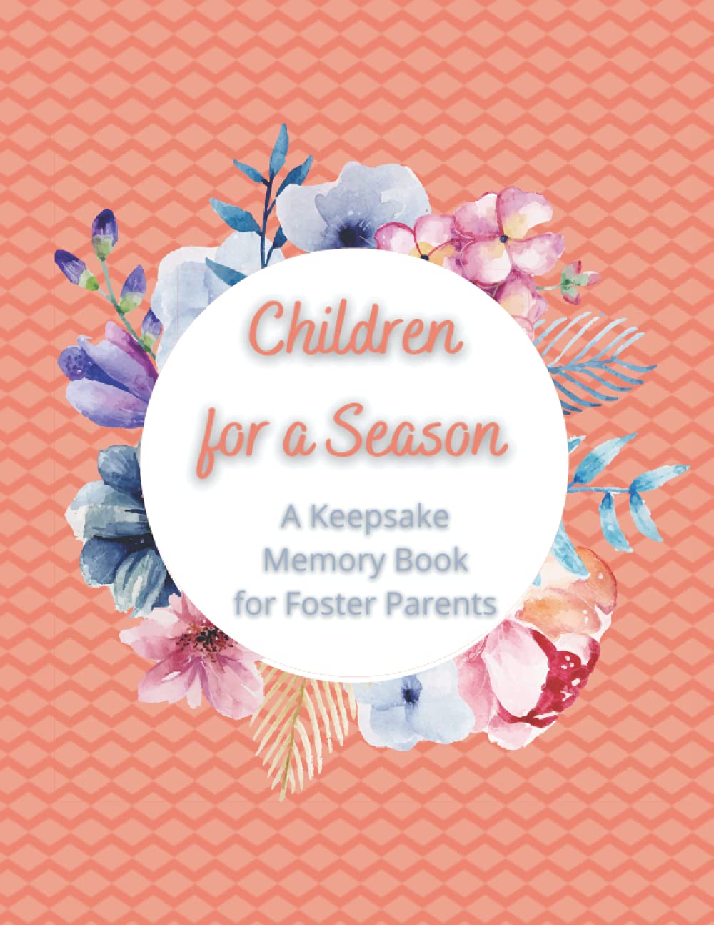 Children for a Season: A Keepsake Memory Book for Foster Parents (The Foster Parent's Toolkit)