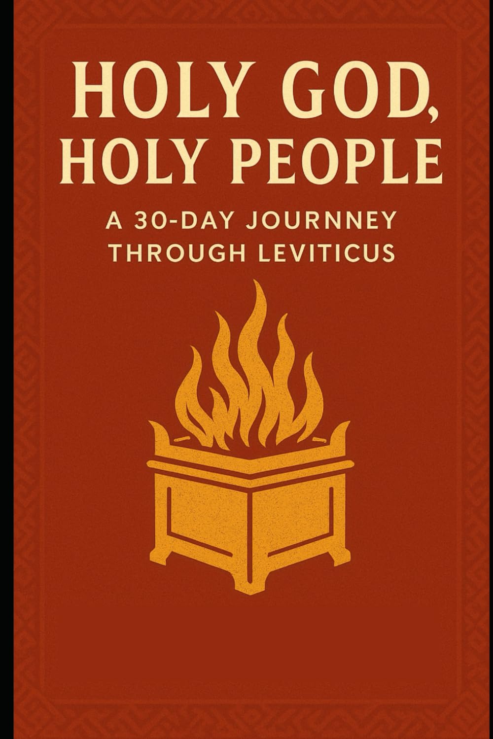 Holy God, Holy People: A 30-Day Journey Through Leviticus (The 30-Day Bible Journey Series)